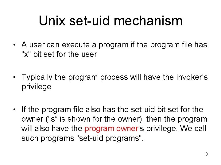 Unix set-uid mechanism • A user can execute a program if the program file Unix set-uid mechanism • A user can execute a program if the program file