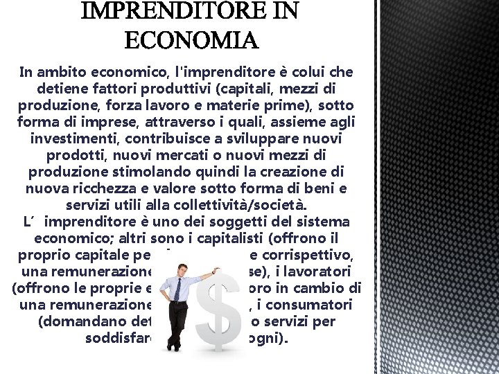 In ambito economico, l'imprenditore è colui che detiene fattori produttivi (capitali, mezzi di produzione,