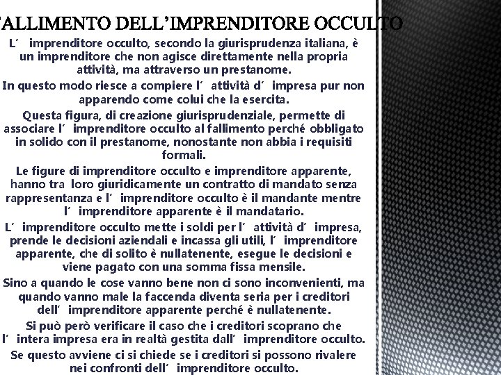 L’ imprenditore occulto, secondo la giurisprudenza italiana, è un imprenditore che non agisce direttamente