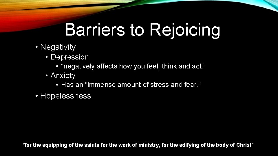 Barriers to Rejoicing • Negativity • Depression • “negatively affects how you feel, think