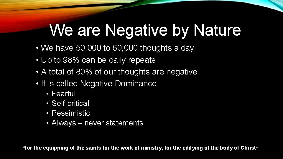 We are Negative by Nature • We have 50, 000 to 60, 000 thoughts