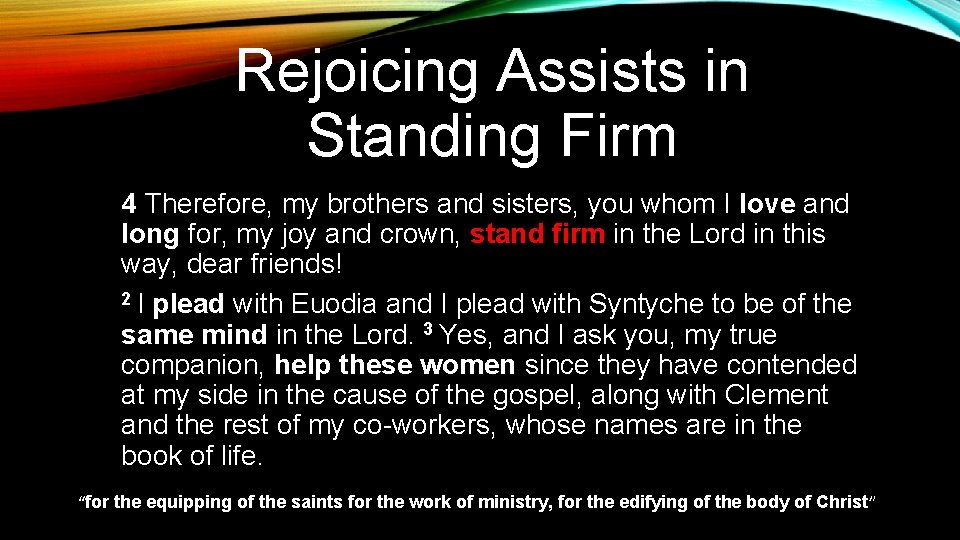 Rejoicing Assists in Standing Firm 4 Therefore, my brothers and sisters, you whom I