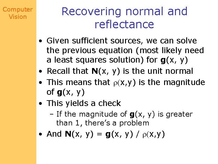 Computer Vision Recovering normal and reflectance • Given sufficient sources, we can solve the