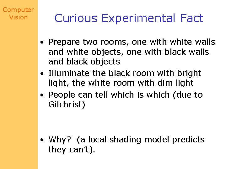 Computer Vision Curious Experimental Fact • Prepare two rooms, one with white walls and