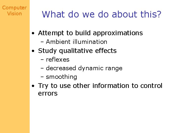 Computer Vision What do we do about this? • Attempt to build approximations –