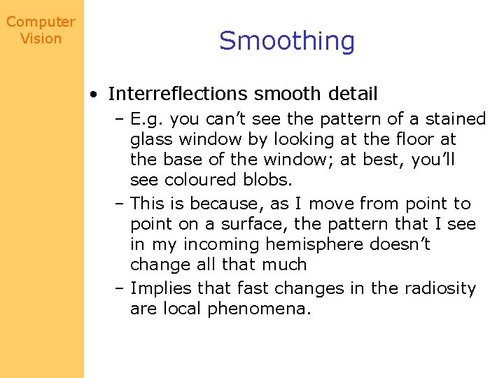 Computer Vision Smoothing • Interreflections smooth detail – E. g. you can’t see the