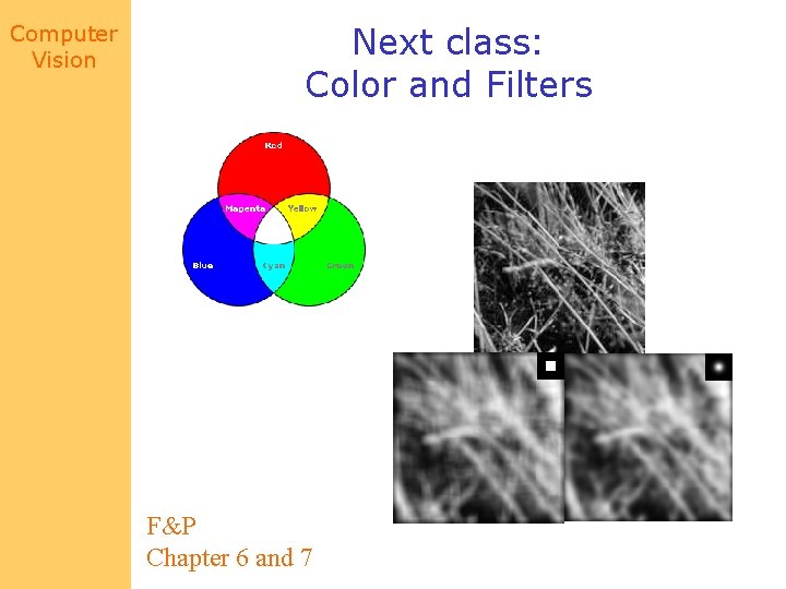 Computer Vision Next class: Color and Filters F&P Chapter 6 and 7 