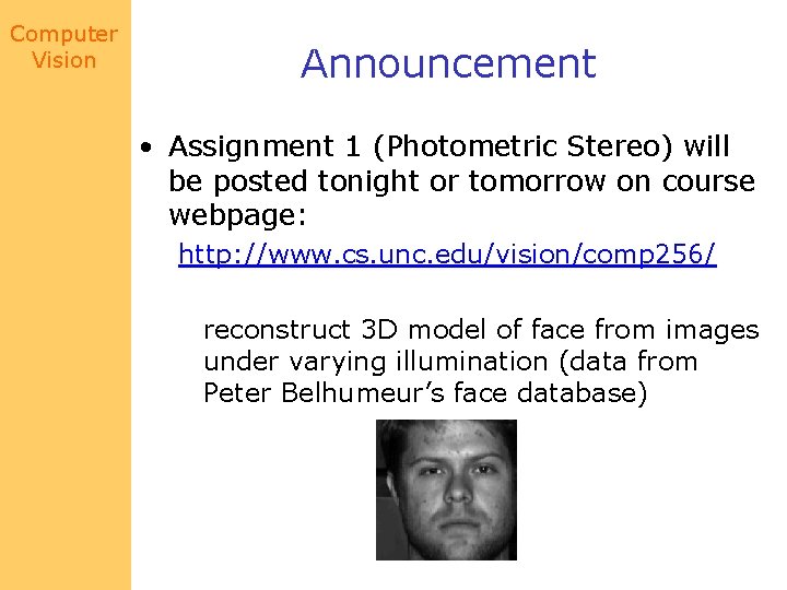 Computer Vision Announcement • Assignment 1 (Photometric Stereo) will be posted tonight or tomorrow