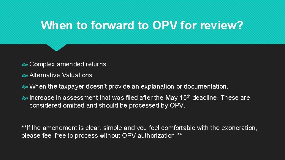 When to forward to OPV for review? Complex amended returns Alternative Valuations When the