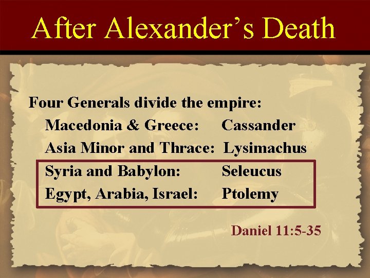 After Alexander’s Death Four Generals divide the empire: Macedonia & Greece: Cassander Asia Minor