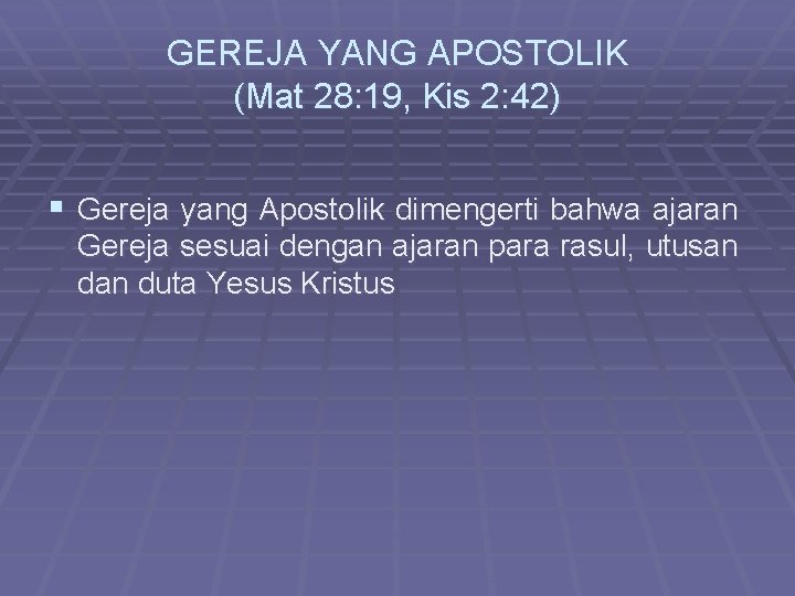 GEREJA YANG APOSTOLIK (Mat 28: 19, Kis 2: 42) § Gereja yang Apostolik dimengerti