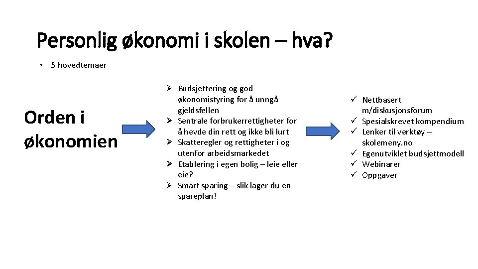 Personlig økonomi i skolen – hva? • 5 hovedtemaer Orden i økonomien Ø Budsjettering