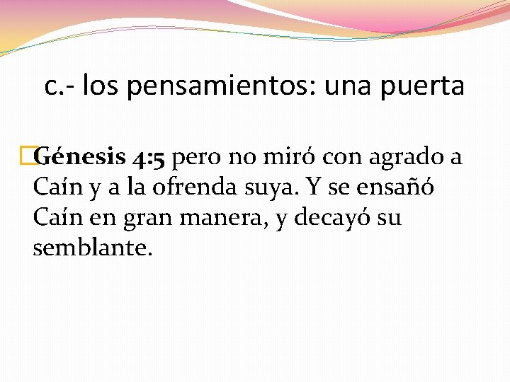 c. - los pensamientos: una puerta �Génesis 4: 5 pero no miró con agrado