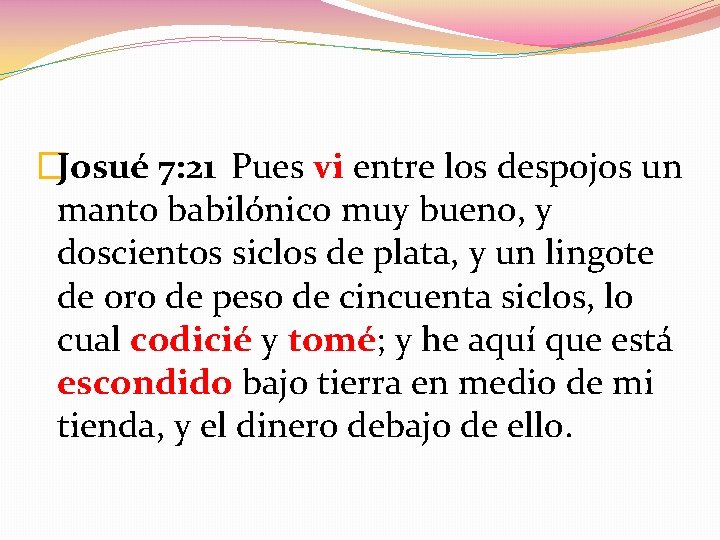 �Josué 7: 21 Pues vi entre los despojos un manto babilónico muy bueno, y