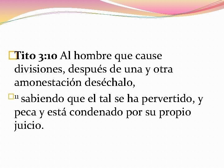 �Tito 3: 10 Al hombre que cause divisiones, después de una y otra amonestación