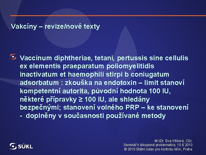 Vakcíny – revize/nové texty Vaccinum diphtheriae, tetani, pertussis sine cellulis ex elementis praeparatum poliomyelitidis