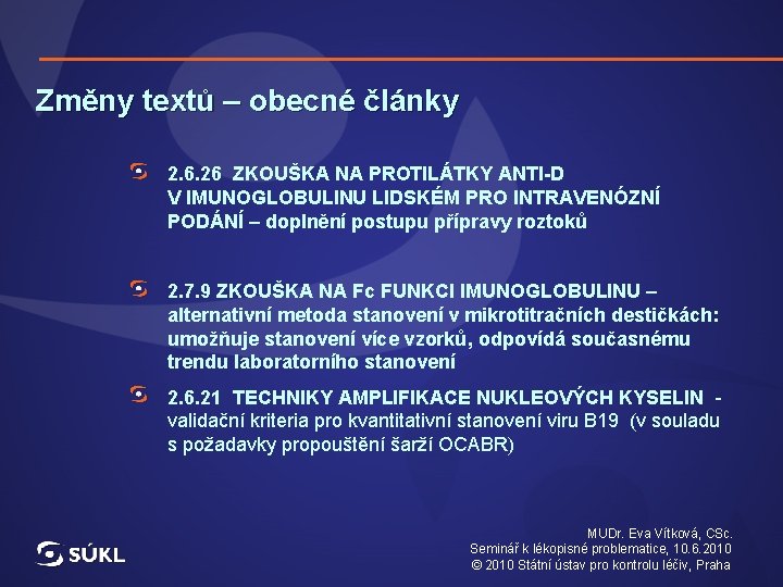Změny textů – obecné články 2. 6. 26 ZKOUŠKA NA PROTILÁTKY ANTI-D V IMUNOGLOBULINU