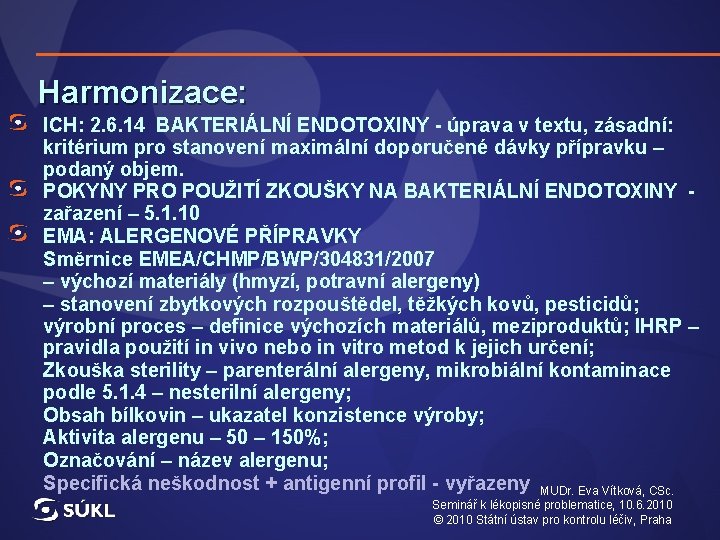 Harmonizace: ICH: 2. 6. 14 BAKTERIÁLNÍ ENDOTOXINY - úprava v textu, zásadní: kritérium pro