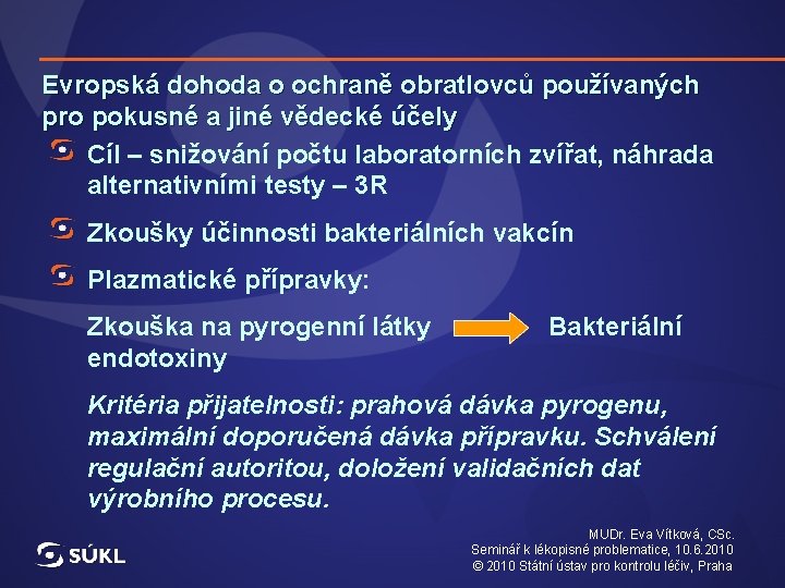 Evropská dohoda o ochraně obratlovců používaných pro pokusné a jiné vědecké účely Cíl –
