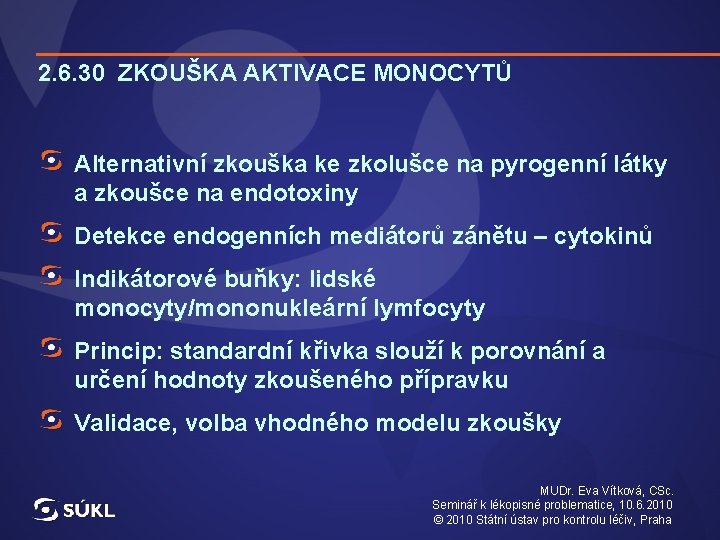 2. 6. 30 ZKOUŠKA AKTIVACE MONOCYTŮ Alternativní zkouška ke zkolušce na pyrogenní látky a