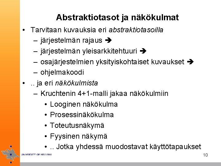 Abstraktiotasot ja näkökulmat • Tarvitaan kuvauksia eri abstraktiotasoilla – järjestelmän rajaus – järjestelmän yleisarkkitehtuuri