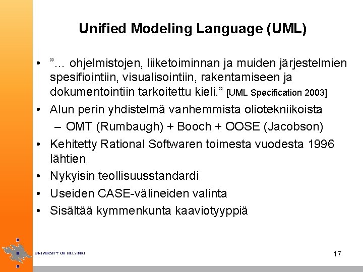 Unified Modeling Language (UML) • ”… ohjelmistojen, liiketoiminnan ja muiden järjestelmien spesifiointiin, visualisointiin, rakentamiseen