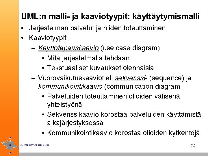 UML: n malli- ja kaaviotyypit: käyttäytymismalli • Järjestelmän palvelut ja niiden toteuttaminen • Kaaviotyypit: