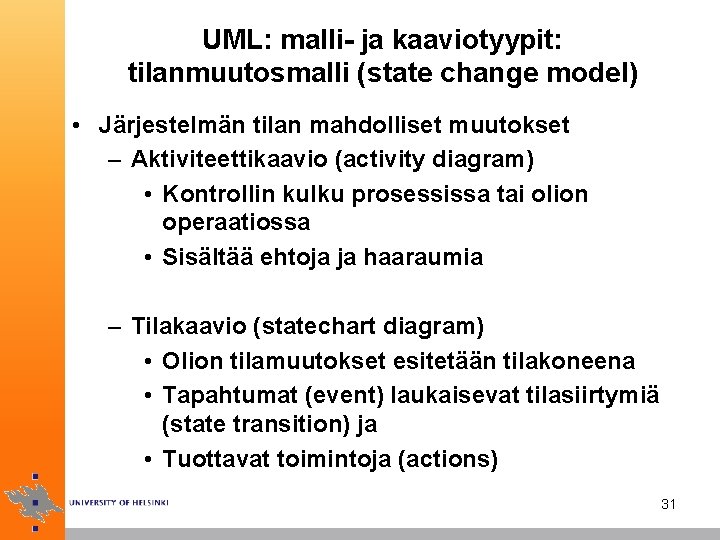 UML: malli- ja kaaviotyypit: tilanmuutosmalli (state change model) • Järjestelmän tilan mahdolliset muutokset –