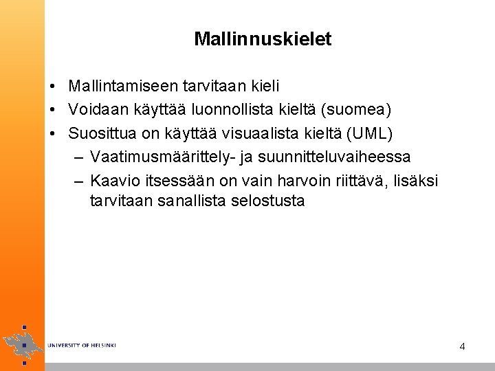 Mallinnuskielet • Mallintamiseen tarvitaan kieli • Voidaan käyttää luonnollista kieltä (suomea) • Suosittua on