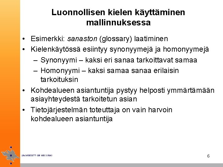 Luonnollisen kielen käyttäminen mallinnuksessa • Esimerkki: sanaston (glossary) laatiminen • Kielenkäytössä esiintyy synonyymejä ja