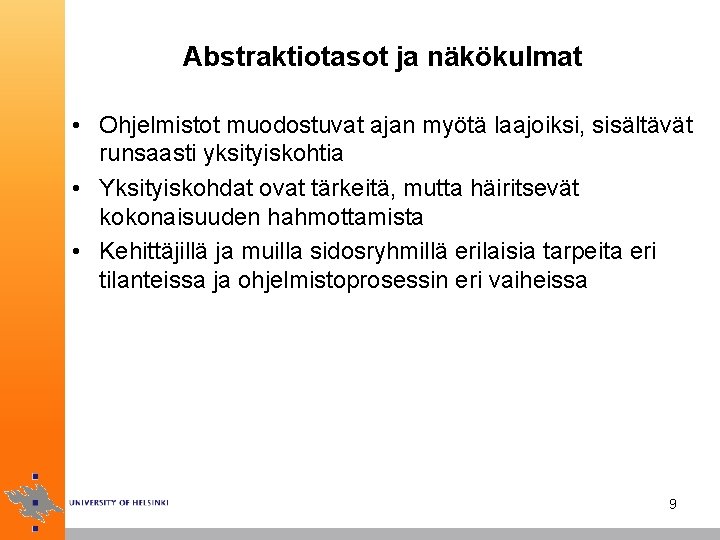 Abstraktiotasot ja näkökulmat • Ohjelmistot muodostuvat ajan myötä laajoiksi, sisältävät runsaasti yksityiskohtia • Yksityiskohdat