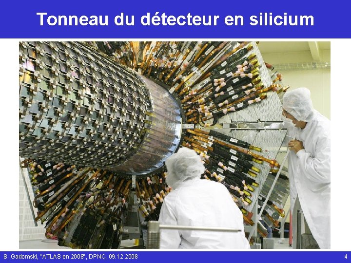 Tonneau du détecteur en silicium S. Gadomski, "ATLAS en 2008", DPNC, 09. 12. 2008