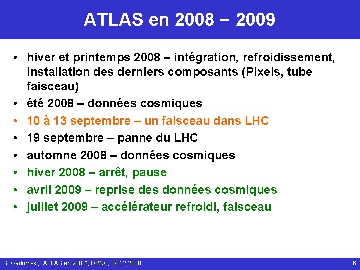 ATLAS en 2008 − 2009 • hiver et printemps 2008 – intégration, refroidissement, installation