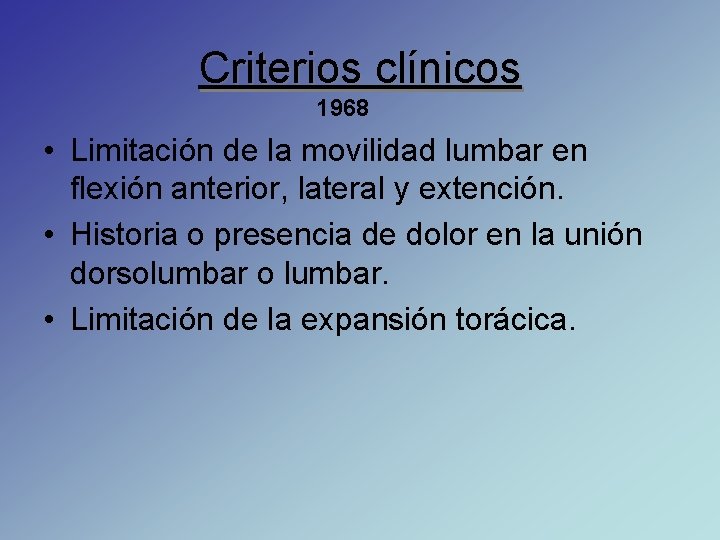 Criterios clínicos 1968 • Limitación de la movilidad lumbar en flexión anterior, lateral y