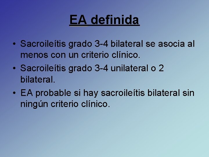 EA definida • Sacroileítis grado 3 -4 bilateral se asocia al menos con un
