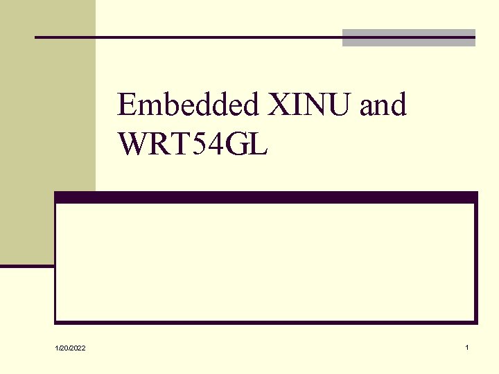 Embedded XINU and WRT 54 GL 1/20/2022 1 