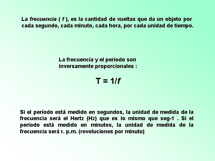 La frecuencia ( f ), es la cantidad de vueltas que da un objeto