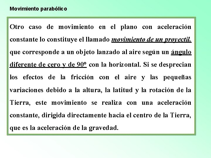 Movimiento parabólico Otro caso de movimiento en el plano con aceleración constante lo constituye