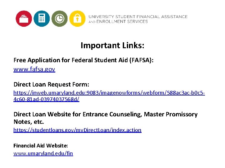 Important Links: Free Application for Federal Student Aid (FAFSA): www. fafsa. gov Direct Loan Important Links: Free Application for Federal Student Aid (FAFSA): www. fafsa. gov Direct Loan