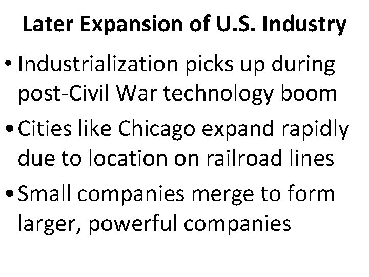 Later Expansion of U. S. Industry • Industrialization picks up during post-Civil War technology