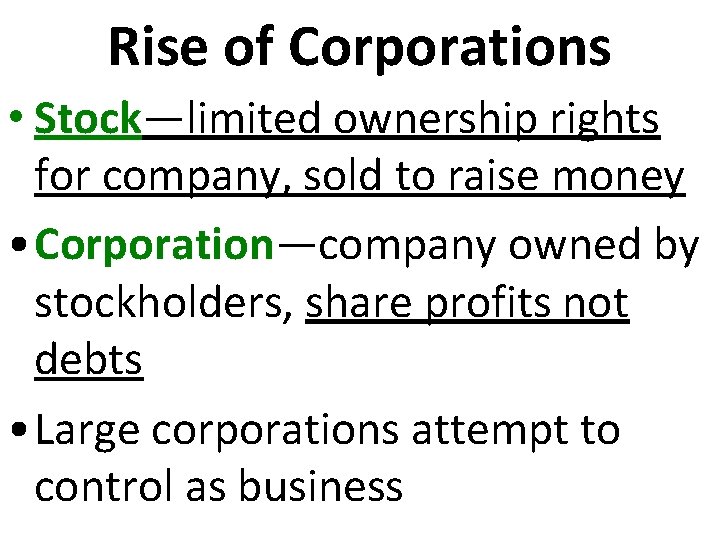 Rise of Corporations • Stock—limited ownership rights for company, sold to raise money •