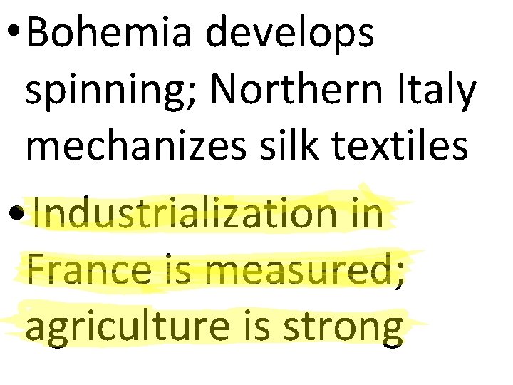  • Bohemia develops spinning; Northern Italy mechanizes silk textiles • Industrialization in France