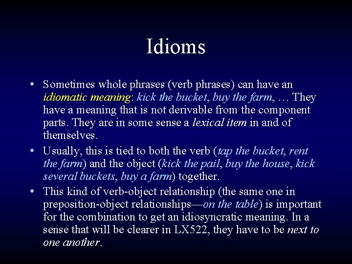 Idioms • Sometimes whole phrases (verb phrases) can have an idiomatic meaning: kick the