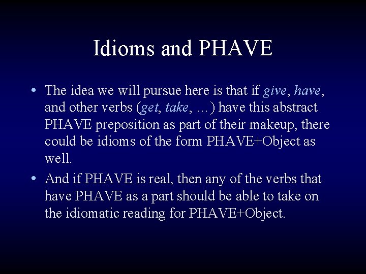 Idioms and PHAVE • The idea we will pursue here is that if give,