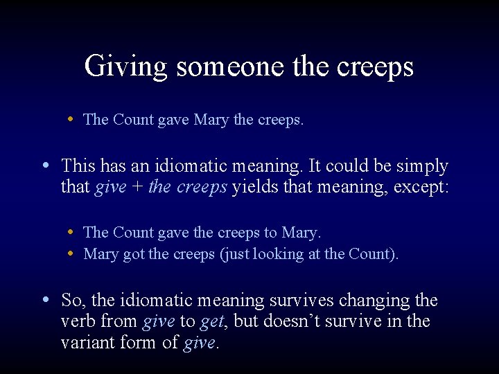 Giving someone the creeps • The Count gave Mary the creeps. • This has