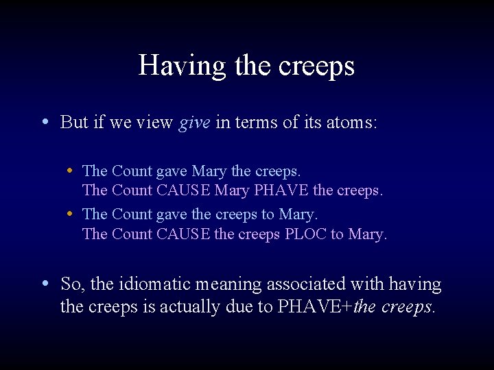 Having the creeps • But if we view give in terms of its atoms: