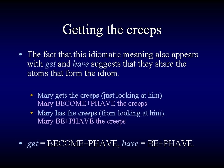 Getting the creeps • The fact that this idiomatic meaning also appears with get
