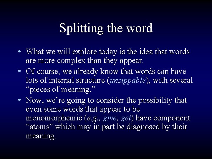 Splitting the word • What we will explore today is the idea that words