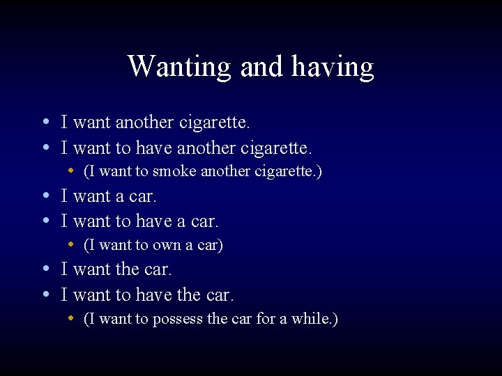 Wanting and having • I want another cigarette. • I want to have another