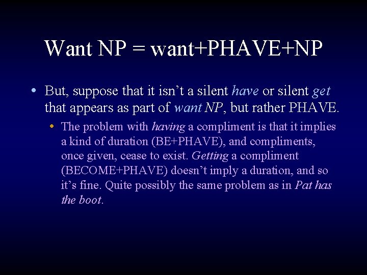 Want NP = want+PHAVE+NP • But, suppose that it isn’t a silent have or